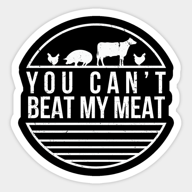 You Can T Beat My Meat Funny Bbq Grilling Smoking Charcoal Sticker Teepublic